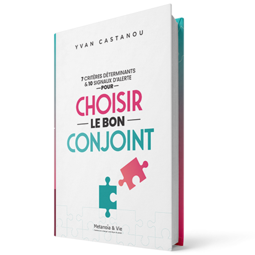 7 critères déterminants & 10 signaux d'alerte pour choisir le bon conjoint