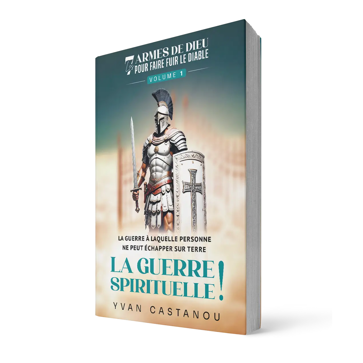 Livre la guerre spirituelle, les 7 armes de Dieu pour faire fuir le diable, Yvan Castanou